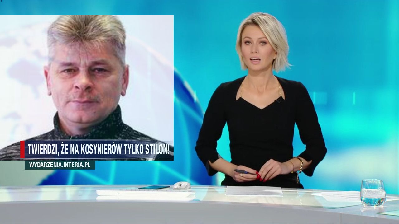 Twierdzi, że na kosynierów tylko stilon!