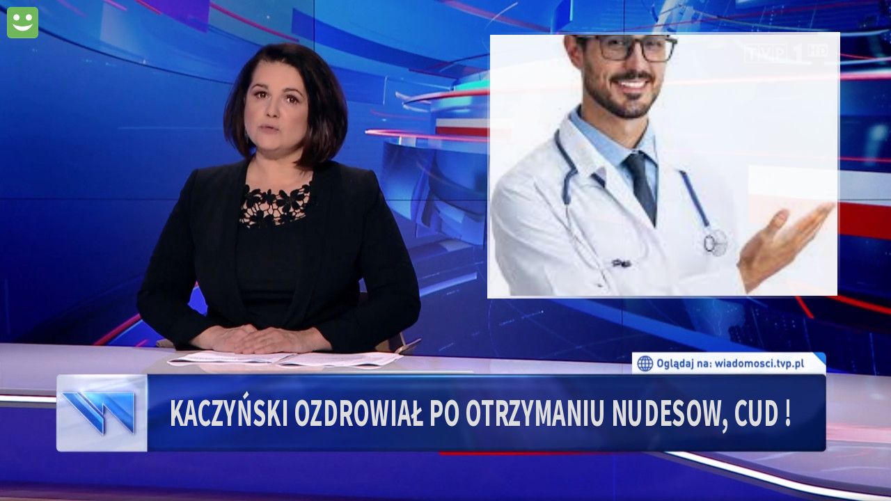 Kaczyński ozdrowiał po otrzymaniu nudesow, cud !