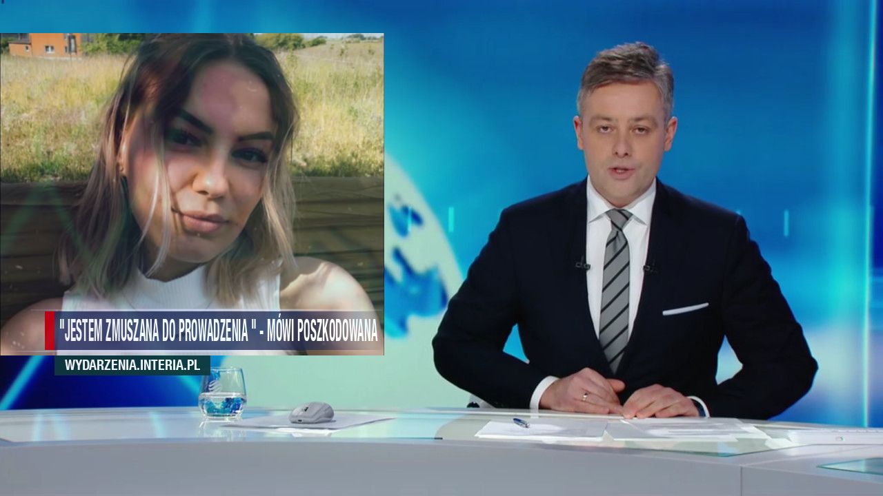 "Jestem zmuszana do prowadzenia " - mówi poszkodowana