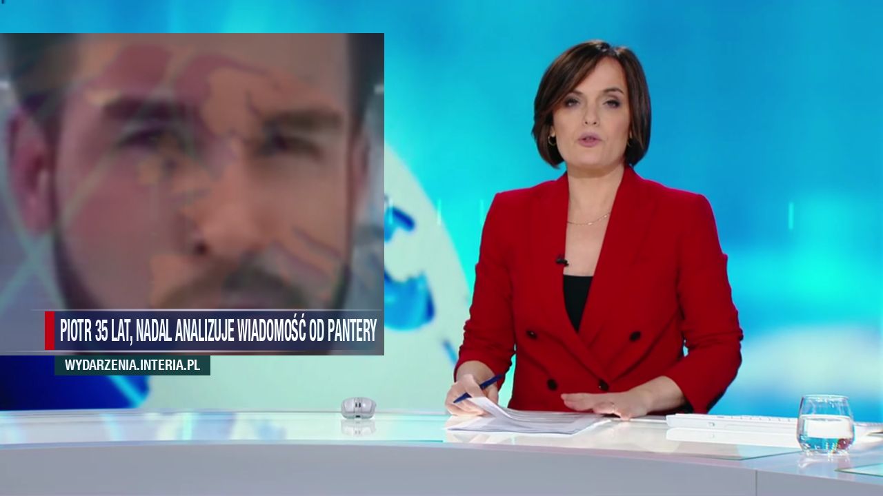 Piotr 35 lat, nadal analizuje wiadomość od Pantery
