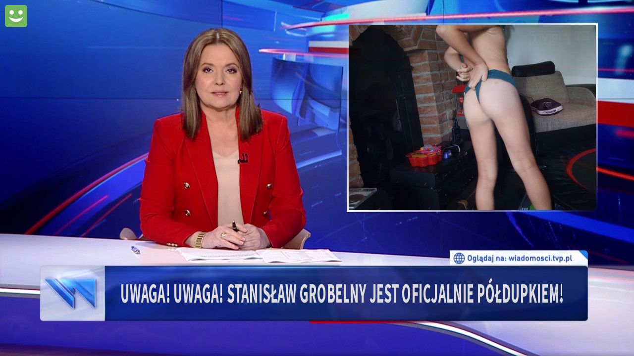 UWAGA! UWAGA! STANISŁAW GROBELNY JEST OFICJALNIE PÓŁDUPKIEM!