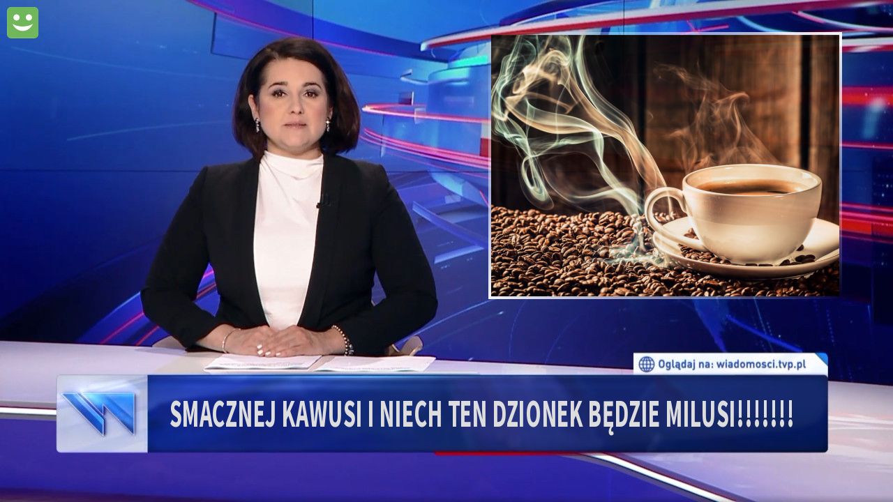 smacznej kawusi i niech ten dzionek będzie milusi!!!!!!!