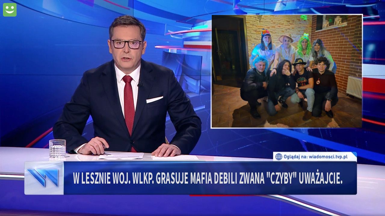 W Lesznie woj. Wlkp. Grasuje mafia debili zwana "czyby" uważajcie.