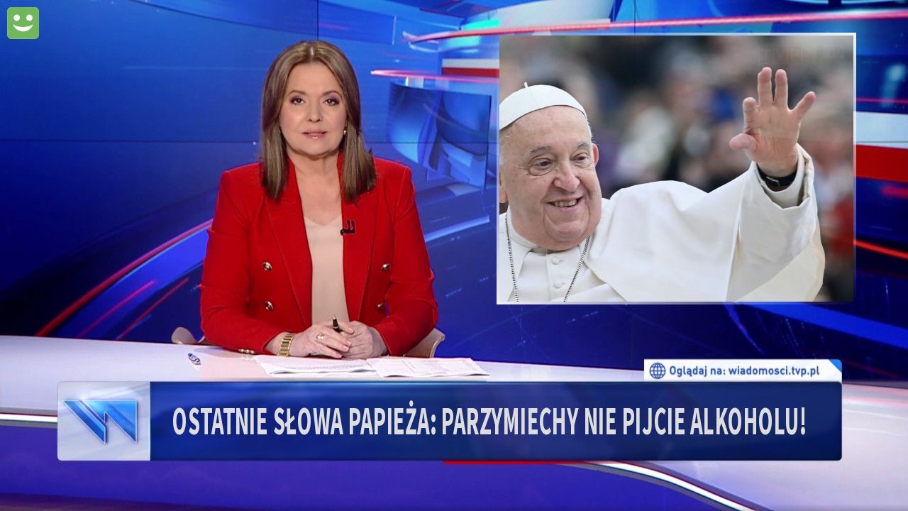Ostatnie słowa papieża: parzymiechy nie pijcie alkoholu!