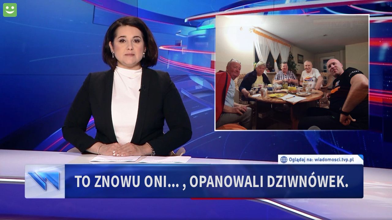 To znowu oni... , Opanowali Dziwnówek.