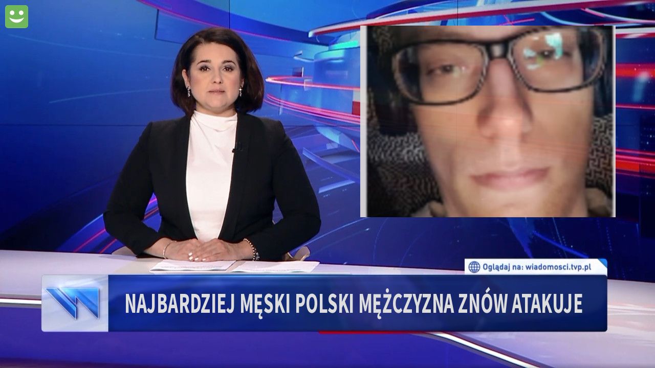 NAJBARDZIEJ MĘSKI POLSKI MĘŻCZYZNA ZNÓW ATAKUJE 