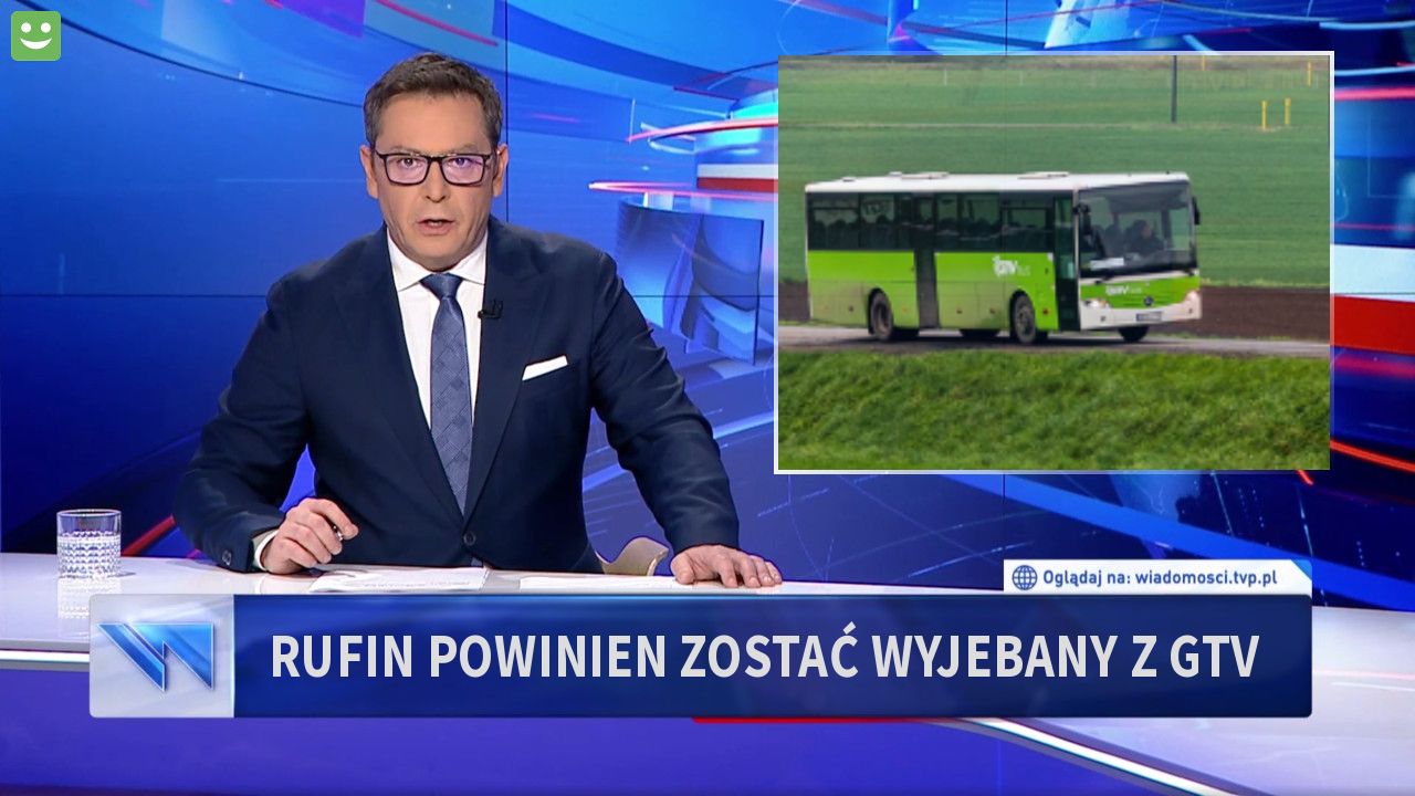 RUFIN POWINIEN ZOSTAĆ WYJEBANY Z GTV