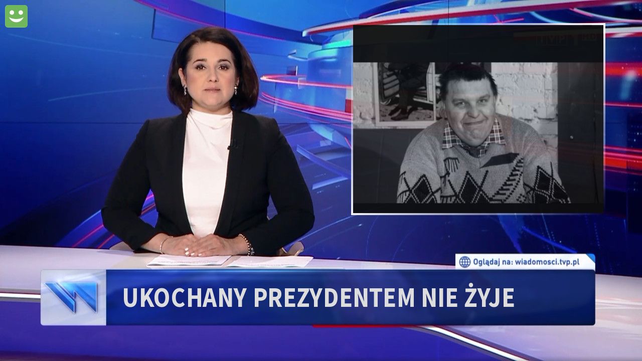 Ukochany prezydentem nie żyje