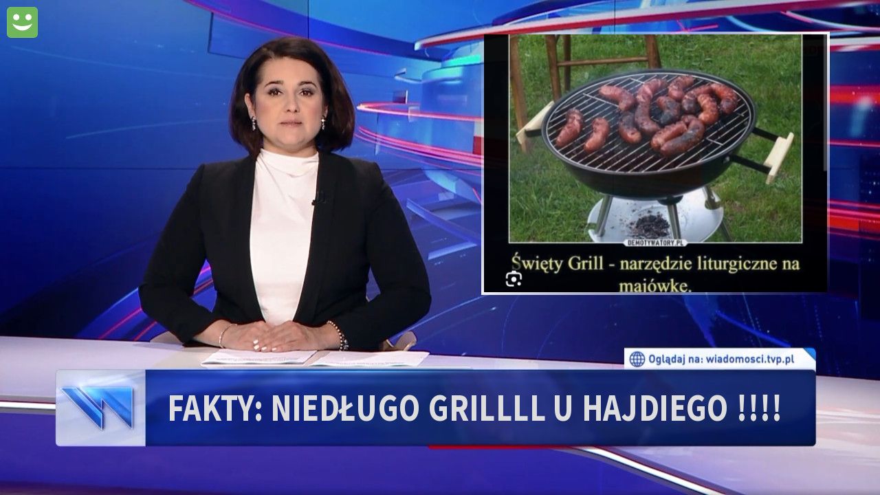 Fakty: Niedługo grillll u Hajdiego !!!! 