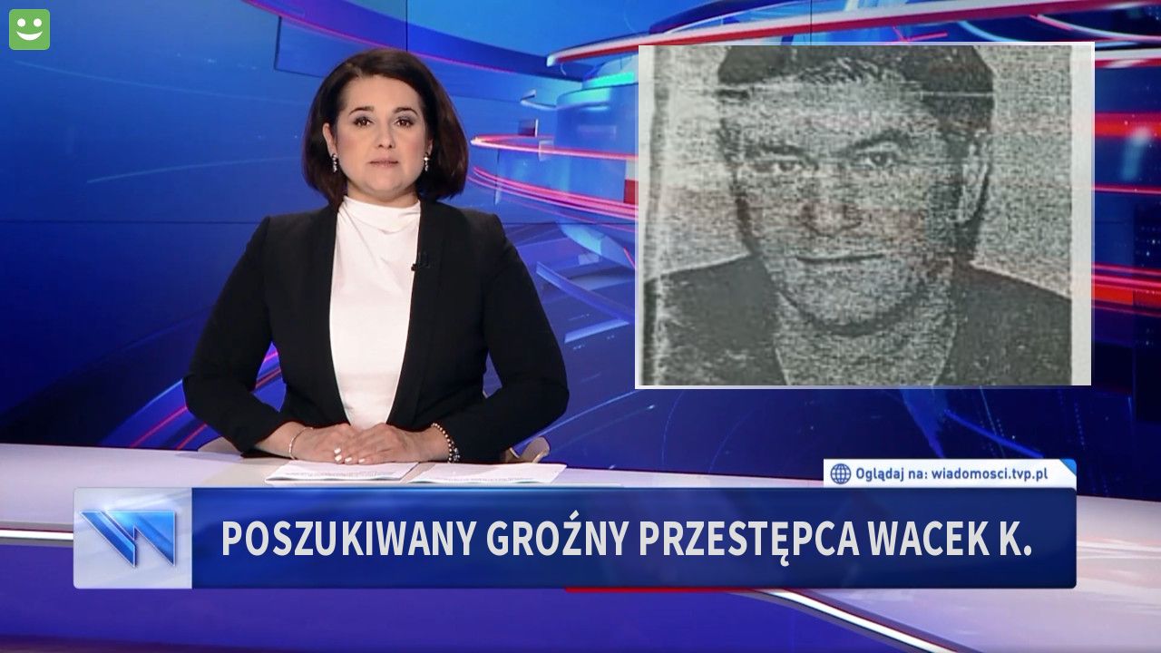 POSZUKIWANY GROŹNY PRZESTĘPCA WACEK K.